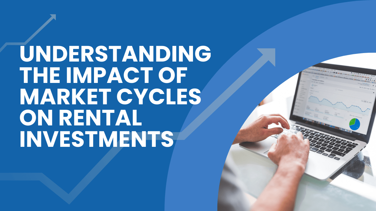 Understanding the Impact of Market Cycles on Rental Investments